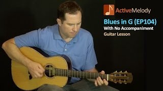 Acoustic Blues Guitar Lesson in G - With No Accompaniment - EP104