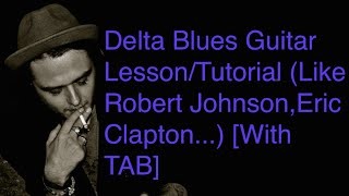 Delta Blues Guitar Lesson/Tutorial (Like Robert Johnson,Eric Clapton...) [With TAB]