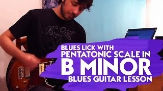 Blues Lick with Pentatonic Scale in B Minor - Blues Guitar Lesson