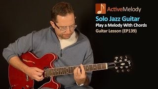 Solo Jazz Guitar Lesson - Create a Melody with Chords - EP139