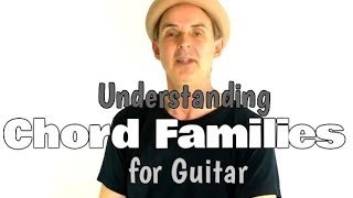 Learn Songs Faster On Guitar: How Understanding Chord Families Will Help You