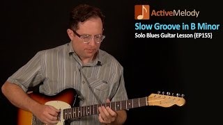 Solo Blues Guitar Lesson - Slow Groove in B Minor (Rhythm and Lead Guitar Lesson) - EP155