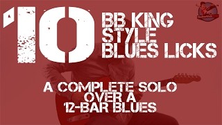 10 Blues Licks in the Style of BB King - A Complete Solo Over a 12 Bar Blues with Tabs