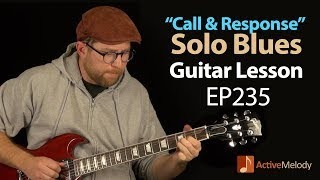 Solo Blues Guitar Lesson on Electric Using The "Call and Response" Technique - EP235
