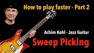 How to play faster - Part 2 - Sweep Picking - Jazz Guitar Lesson by Achim Kohl